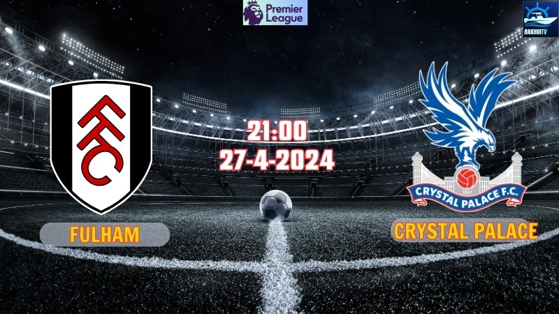Fulham - Crystal Palace