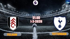 Nhận định Premier League Fulham vs Tottenham 21h00 ngày 1/3